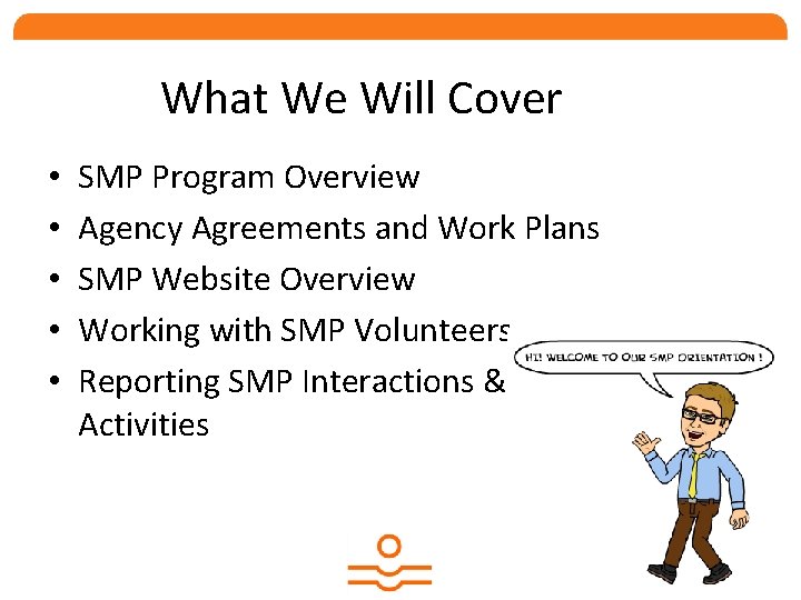 What We Will Cover • • • SMP Program Overview Agency Agreements and Work