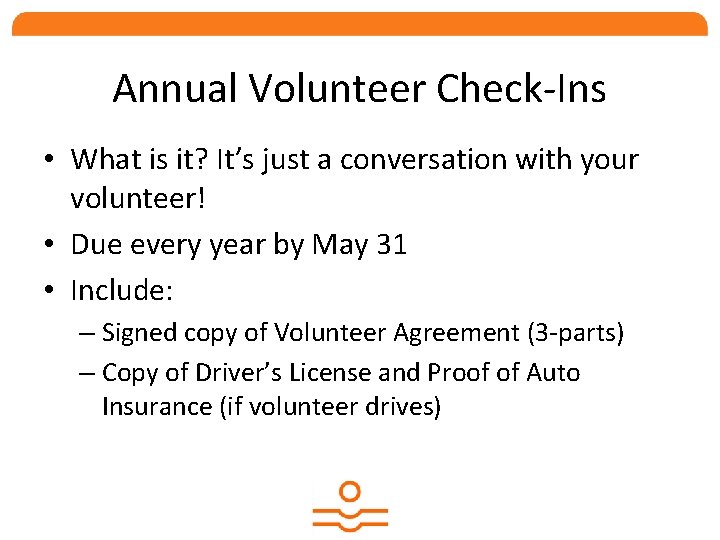 Annual Volunteer Check-Ins • What is it? It’s just a conversation with your volunteer!