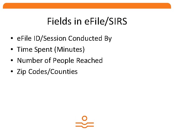 Fields in e. File/SIRS • • e. File ID/Session Conducted By Time Spent (Minutes)