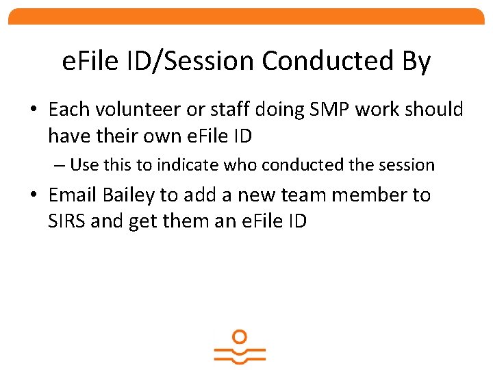 e. File ID/Session Conducted By • Each volunteer or staff doing SMP work should