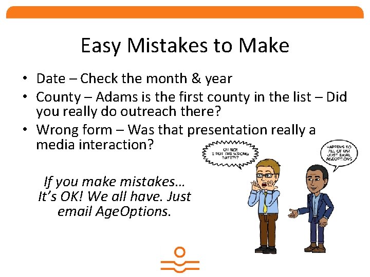 Easy Mistakes to Make • Date – Check the month & year • County