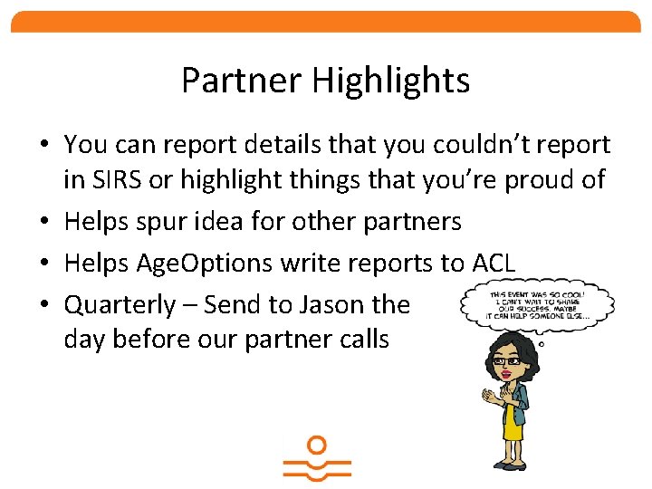 Partner Highlights • You can report details that you couldn’t report in SIRS or