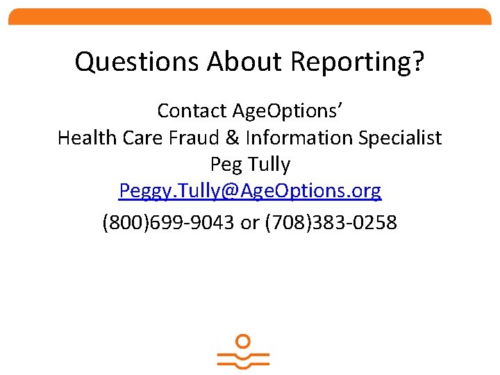 Questions About Reporting? Contact Age. Options’ Health Care Fraud & Information Specialist Peg Tully
