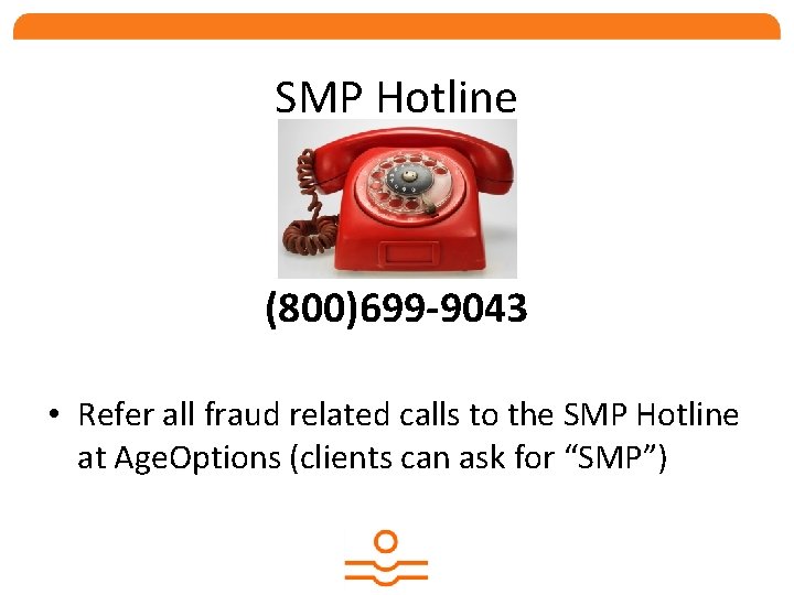 SMP Hotline (800)699 -9043 • Refer all fraud related calls to the SMP Hotline