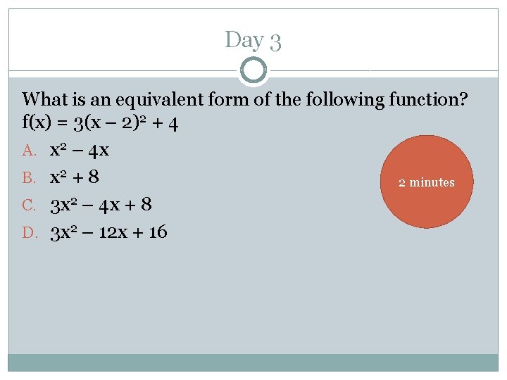Day 3 What is an equivalent form of the following function? f(x) = 3(x