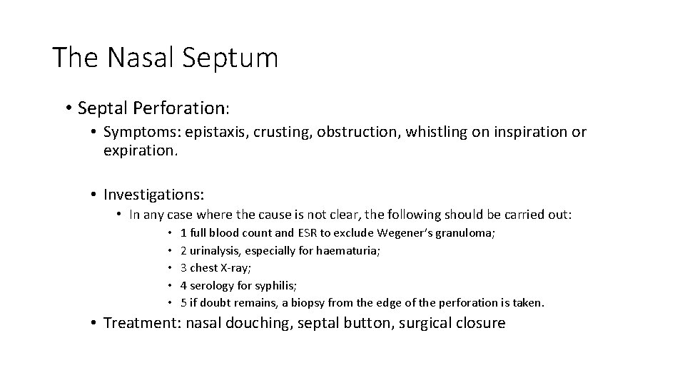 The Nasal Septum • Septal Perforation: • Symptoms: epistaxis, crusting, obstruction, whistling on inspiration