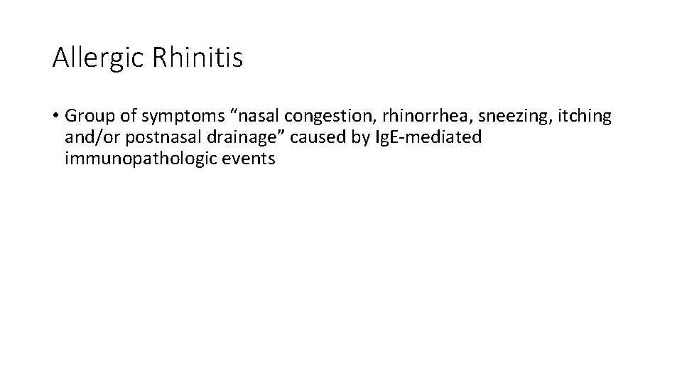 Allergic Rhinitis • Group of symptoms “nasal congestion, rhinorrhea, sneezing, itching and/or postnasal drainage”