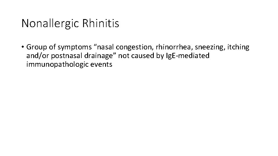 Nonallergic Rhinitis • Group of symptoms “nasal congestion, rhinorrhea, sneezing, itching and/or postnasal drainage”