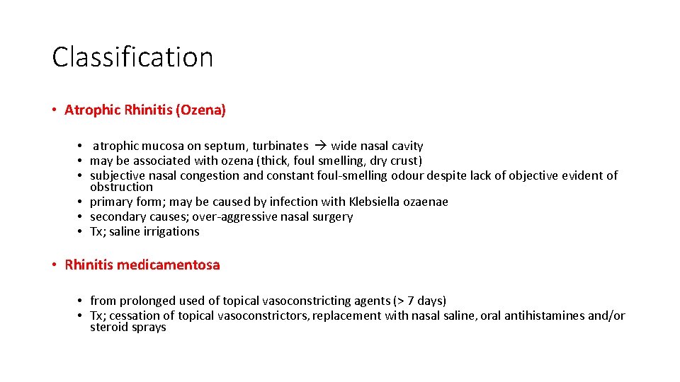 Classification • Atrophic Rhinitis (Ozena) • atrophic mucosa on septum, turbinates wide nasal cavity