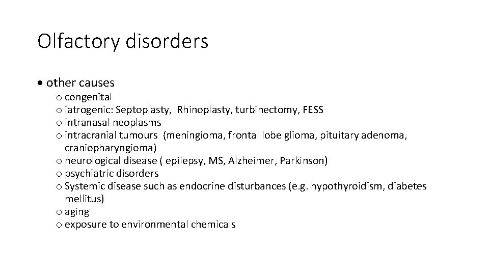 Olfactory disorders other causes o congenital o iatrogenic: Septoplasty, Rhinoplasty, turbinectomy, FESS o intranasal Olfactory disorders other causes o congenital o iatrogenic: Septoplasty, Rhinoplasty, turbinectomy, FESS o intranasal