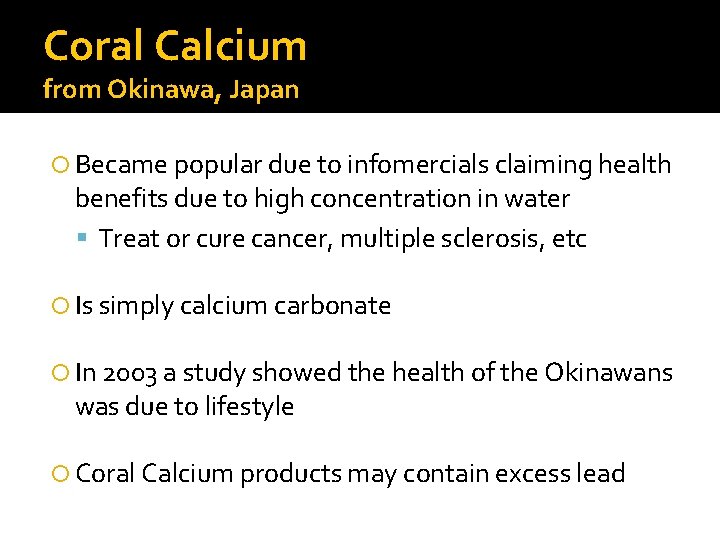 Coral Calcium from Okinawa, Japan Became popular due to infomercials claiming health benefits due