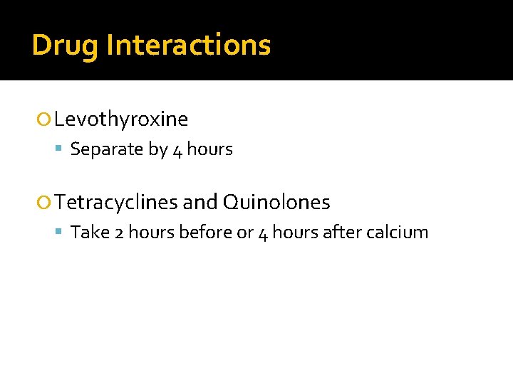 Drug Interactions Levothyroxine Separate by 4 hours Tetracyclines and Quinolones Take 2 hours before