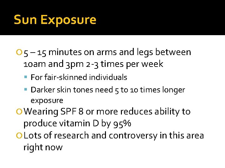Sun Exposure 5 – 15 minutes on arms and legs between 10 am and