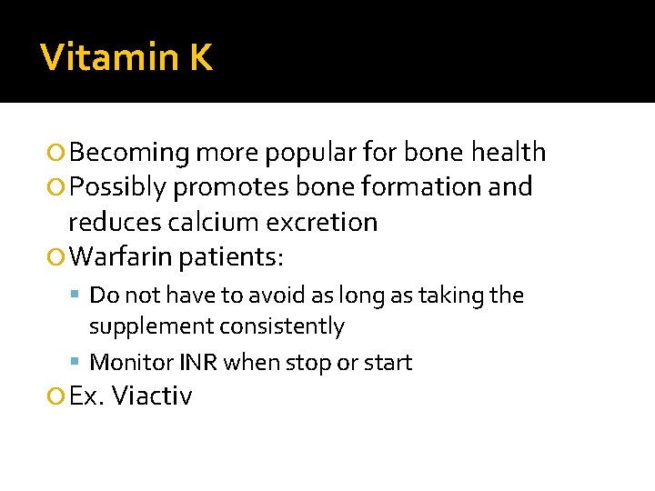 Vitamin K Becoming more popular for bone health Possibly promotes bone formation and reduces