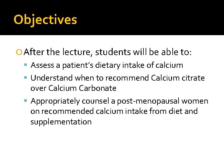 Objectives After the lecture, students will be able to: Assess a patient’s dietary intake