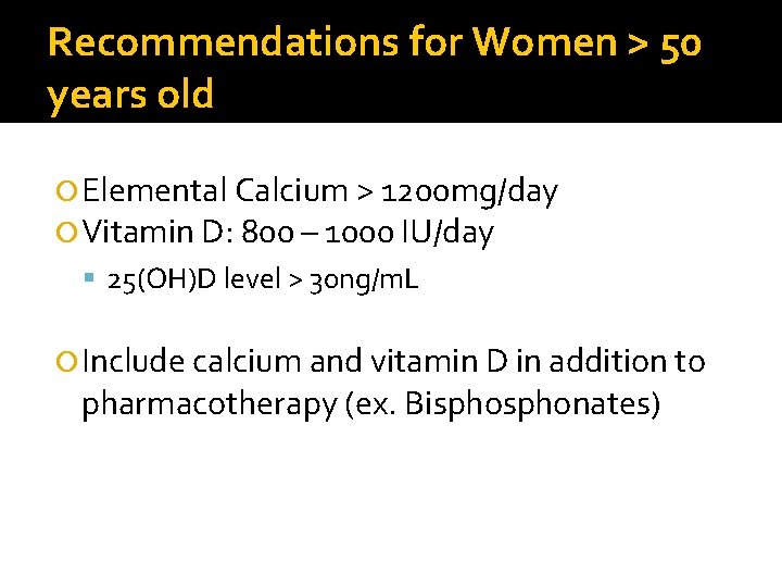 Recommendations for Women > 50 years old Elemental Calcium > 1200 mg/day Vitamin D: