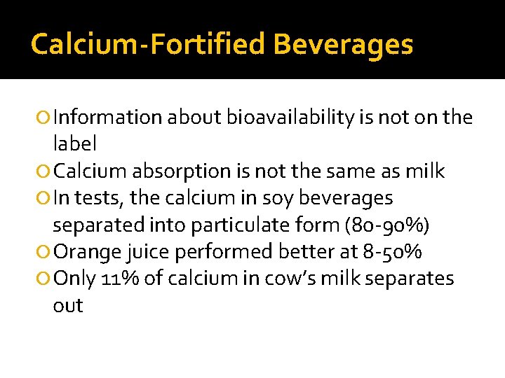 Calcium-Fortified Beverages Information about bioavailability is not on the label Calcium absorption is not