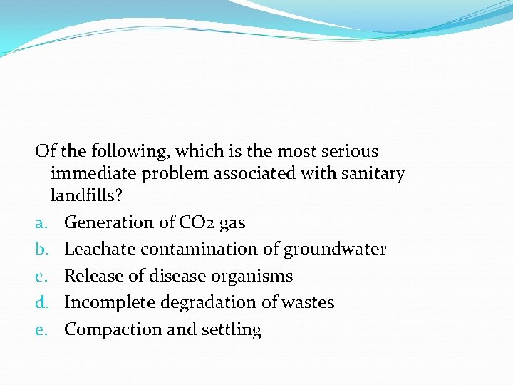 Of the following, which is the most serious immediate problem associated with sanitary landfills? Of the following, which is the most serious immediate problem associated with sanitary landfills?