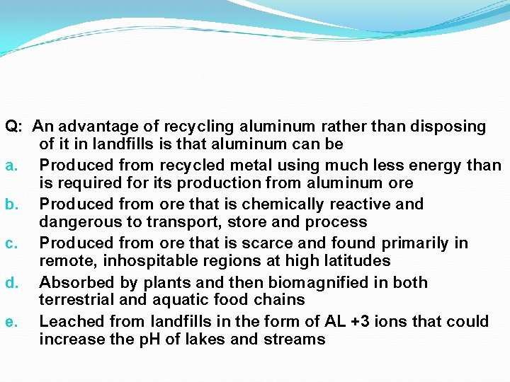 Q: An advantage of recycling aluminum rather than disposing of it in landfills is Q: An advantage of recycling aluminum rather than disposing of it in landfills is