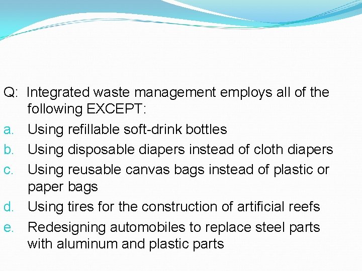 Q: Integrated waste management employs all of the following EXCEPT: a. Using refillable soft-drink Q: Integrated waste management employs all of the following EXCEPT: a. Using refillable soft-drink
