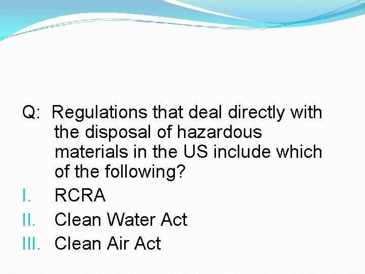 Q: Regulations that deal directly with the disposal of hazardous materials in the US Q: Regulations that deal directly with the disposal of hazardous materials in the US