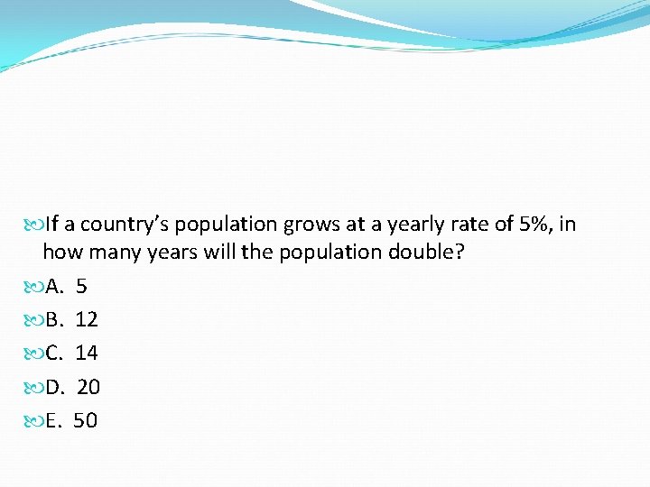 If a country’s population grows at a yearly rate of 5%, in how If a country’s population grows at a yearly rate of 5%, in how