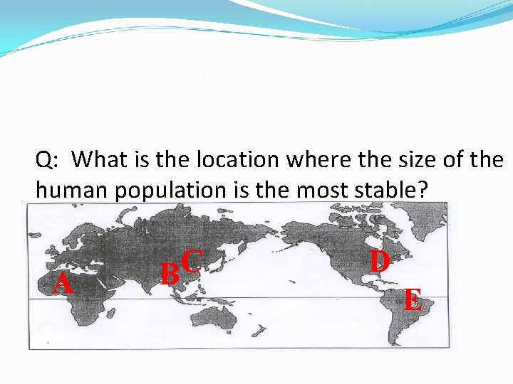Q: What is the location where the size of the human population is the Q: What is the location where the size of the human population is the