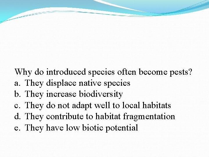 Why do introduced species often become pests? a. They displace native species b. They Why do introduced species often become pests? a. They displace native species b. They