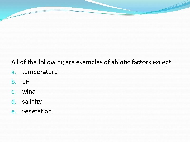 All of the following are examples of abiotic factors except a. temperature b. p. All of the following are examples of abiotic factors except a. temperature b. p.