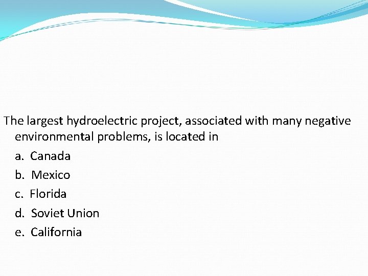 The largest hydroelectric project, associated with many negative environmental problems, is located in a. The largest hydroelectric project, associated with many negative environmental problems, is located in a.
