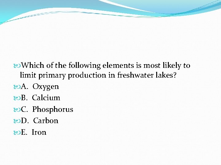 Which of the following elements is most likely to limit primary production in Which of the following elements is most likely to limit primary production in