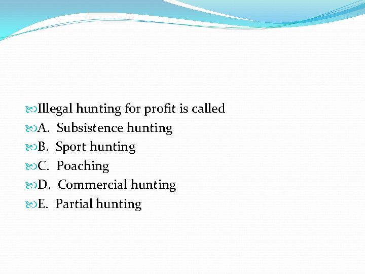 Illegal hunting for profit is called A. Subsistence hunting B. Sport hunting C. Illegal hunting for profit is called A. Subsistence hunting B. Sport hunting C.