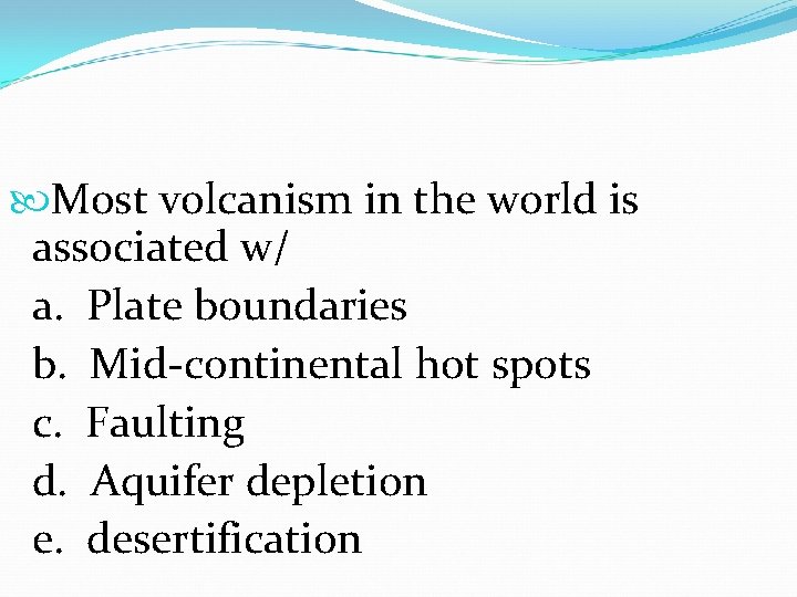 Most volcanism in the world is associated w/ a. Plate boundaries b. Mid-continental Most volcanism in the world is associated w/ a. Plate boundaries b. Mid-continental