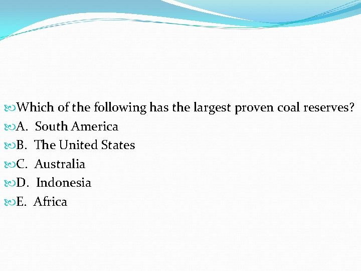 Which of the following has the largest proven coal reserves? A. South America Which of the following has the largest proven coal reserves? A. South America