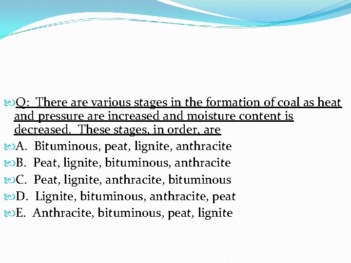 Q: There are various stages in the formation of coal as heat and Q: There are various stages in the formation of coal as heat and