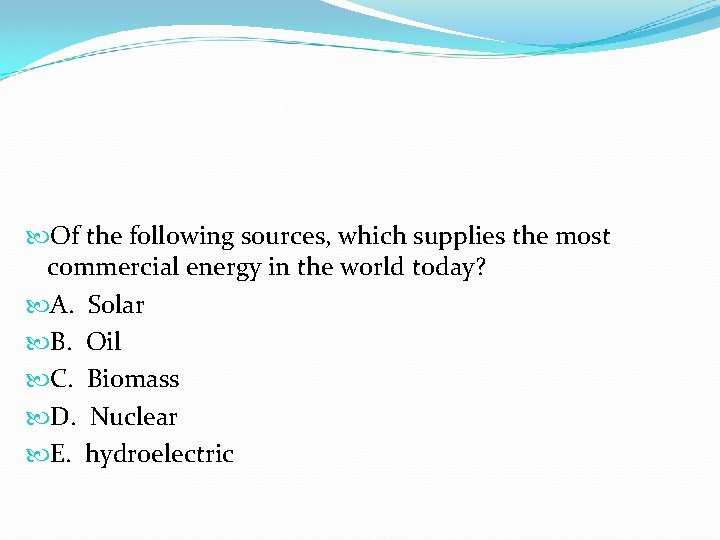 Of the following sources, which supplies the most commercial energy in the world Of the following sources, which supplies the most commercial energy in the world