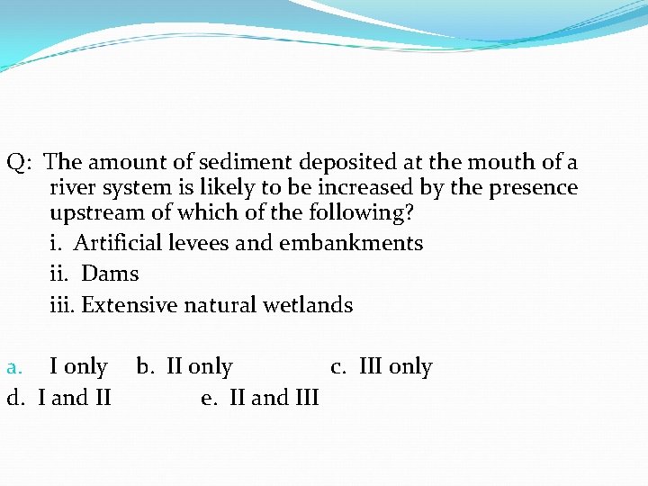 Q: The amount of sediment deposited at the mouth of a river system is Q: The amount of sediment deposited at the mouth of a river system is