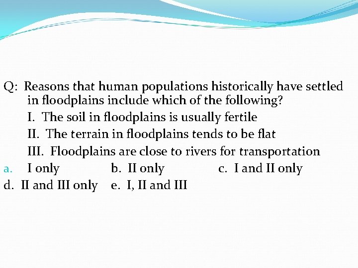 Q: Reasons that human populations historically have settled in floodplains include which of the Q: Reasons that human populations historically have settled in floodplains include which of the