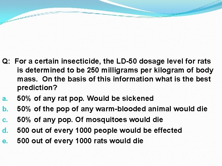Q: For a certain insecticide, the LD-50 dosage level for rats is determined to Q: For a certain insecticide, the LD-50 dosage level for rats is determined to
