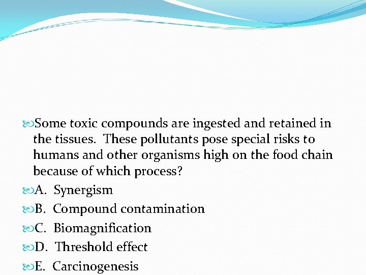 Some toxic compounds are ingested and retained in the tissues. These pollutants pose Some toxic compounds are ingested and retained in the tissues. These pollutants pose