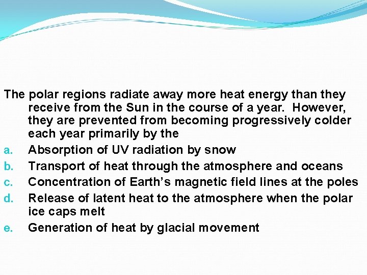 The polar regions radiate away more heat energy than they receive from the Sun The polar regions radiate away more heat energy than they receive from the Sun