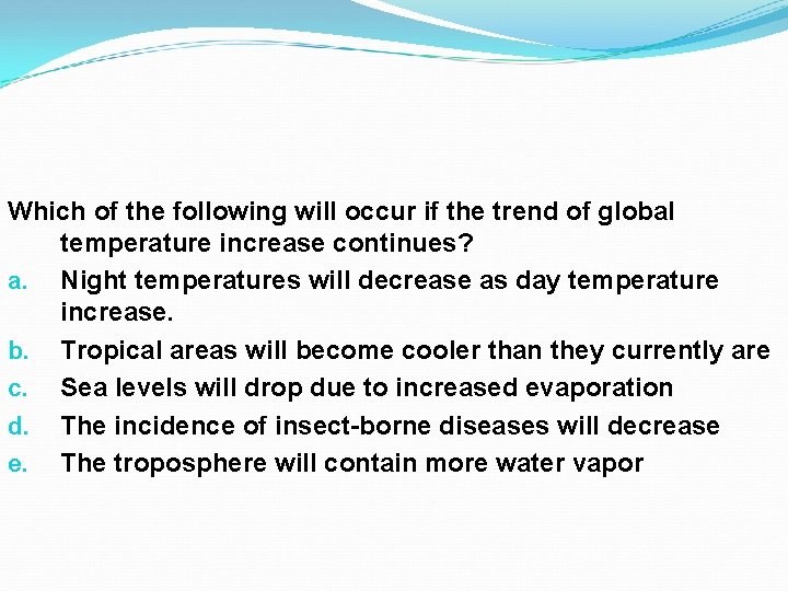 Which of the following will occur if the trend of global temperature increase continues? Which of the following will occur if the trend of global temperature increase continues?