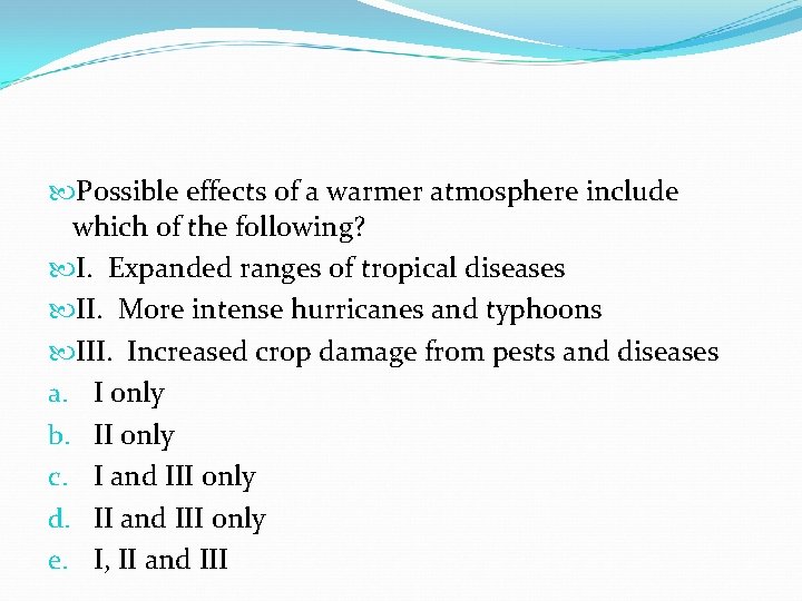 Possible effects of a warmer atmosphere include which of the following? I. Expanded Possible effects of a warmer atmosphere include which of the following? I. Expanded