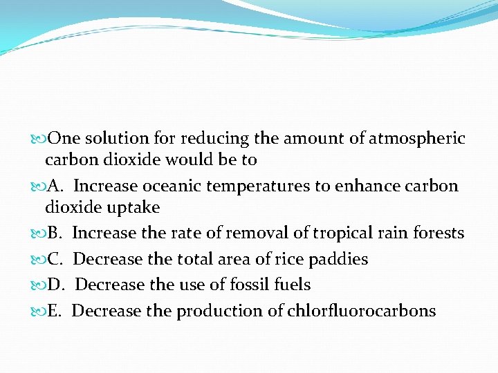 One solution for reducing the amount of atmospheric carbon dioxide would be to One solution for reducing the amount of atmospheric carbon dioxide would be to