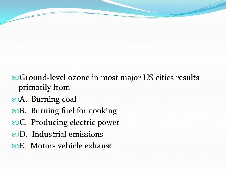 Ground-level ozone in most major US cities results primarily from A. Burning coal Ground-level ozone in most major US cities results primarily from A. Burning coal