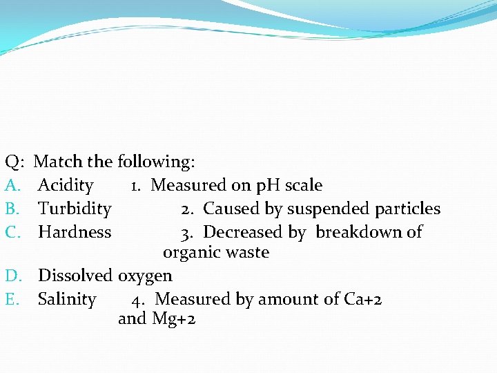 Q: A. B. C. Match the following: Acidity 1. Measured on p. H scale Q: A. B. C. Match the following: Acidity 1. Measured on p. H scale