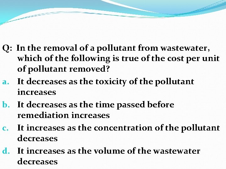 Q: In the removal of a pollutant from wastewater, which of the following is Q: In the removal of a pollutant from wastewater, which of the following is