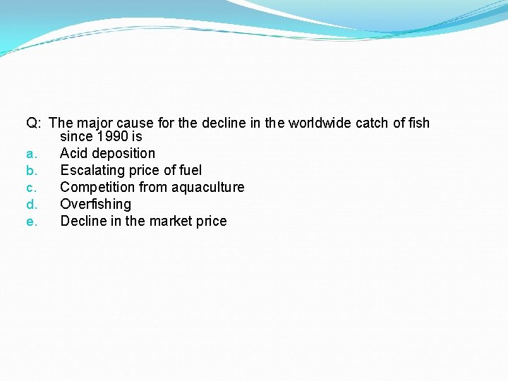 Q: The major cause for the decline in the worldwide catch of fish since Q: The major cause for the decline in the worldwide catch of fish since