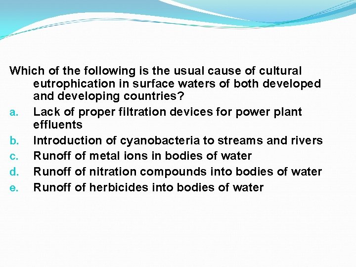 Which of the following is the usual cause of cultural eutrophication in surface waters Which of the following is the usual cause of cultural eutrophication in surface waters