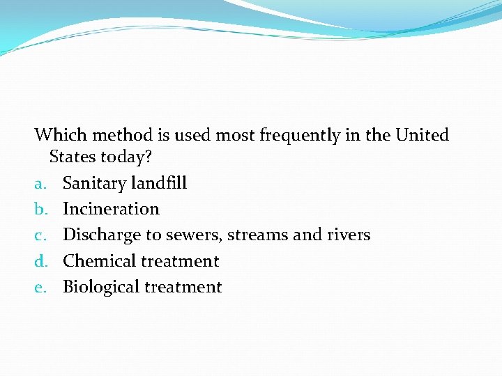 Which method is used most frequently in the United States today? a. Sanitary landfill Which method is used most frequently in the United States today? a. Sanitary landfill